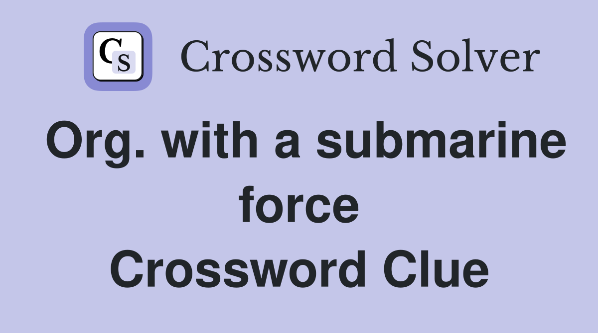 Org. with a submarine force Crossword Clue
