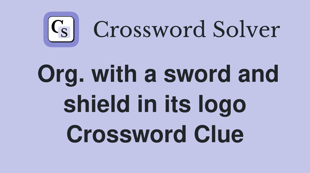 Org. with a sword and shield in its logo Crossword Clue