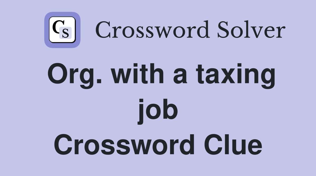 Org. with a taxing job Crossword Clue