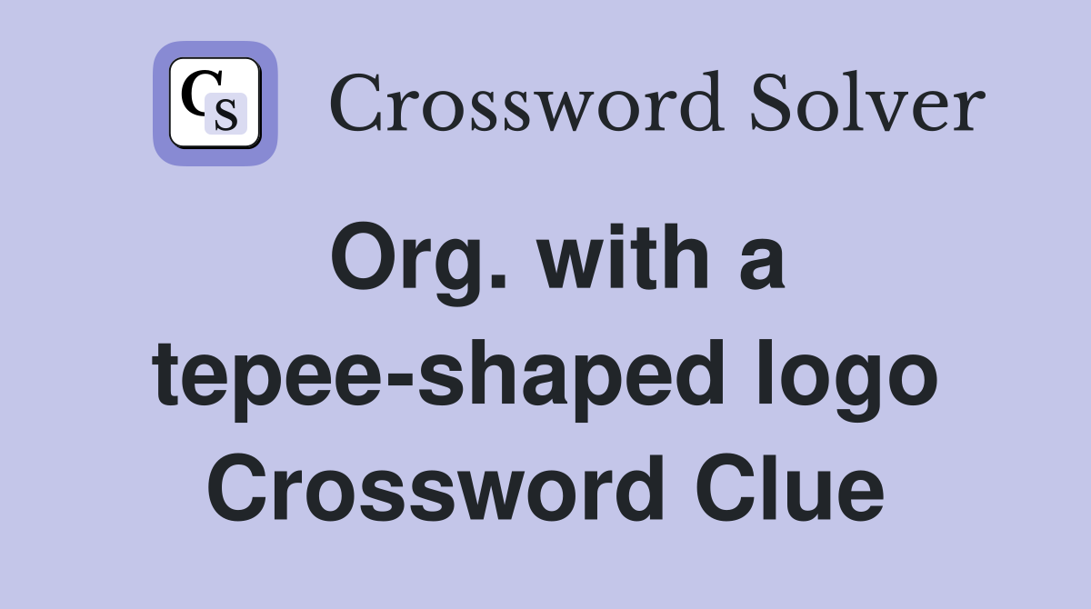 Org. with a tepee-shaped logo Crossword Clue