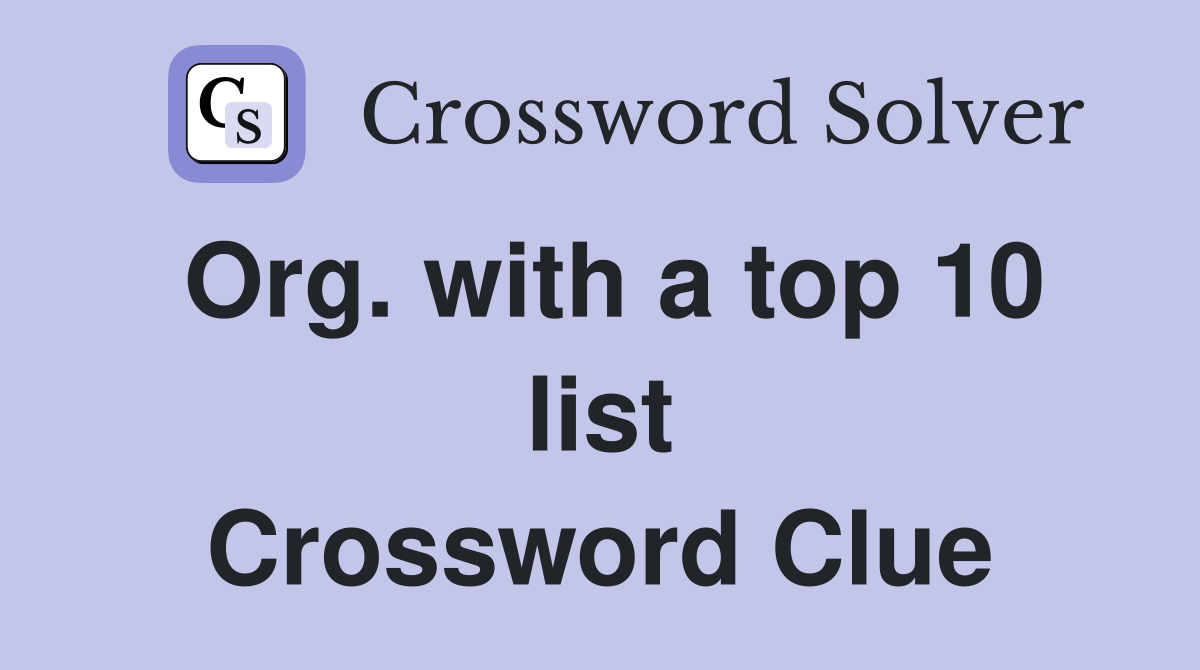 Org. with a top 10 list Crossword Clue