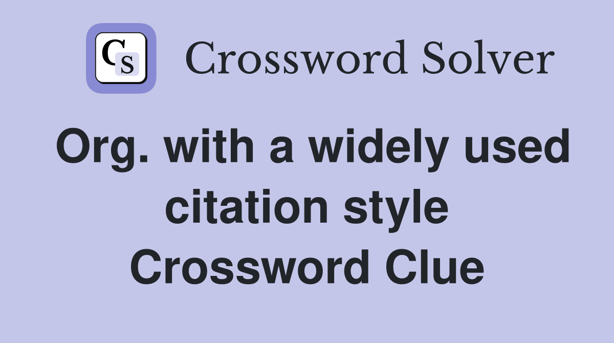 Org. with a widely used citation style Crossword Clue