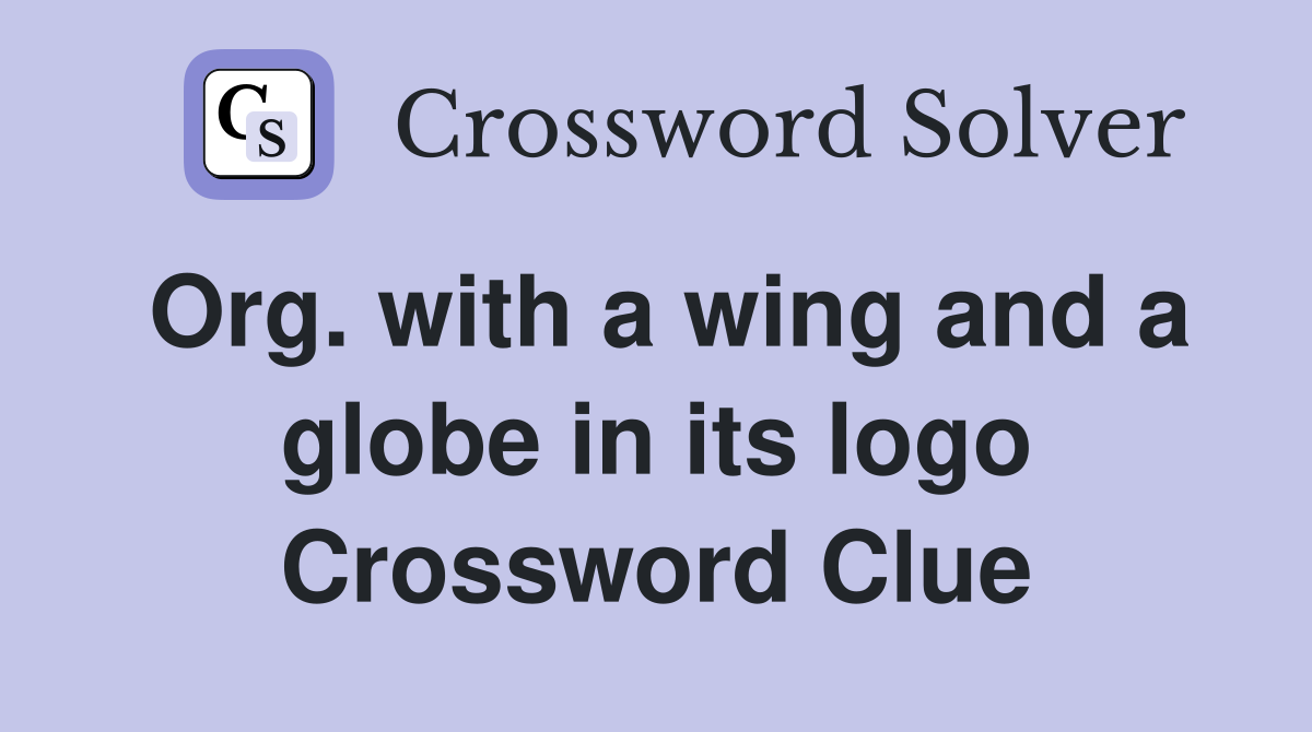 Org. with a wing and a globe in its logo Crossword Clue