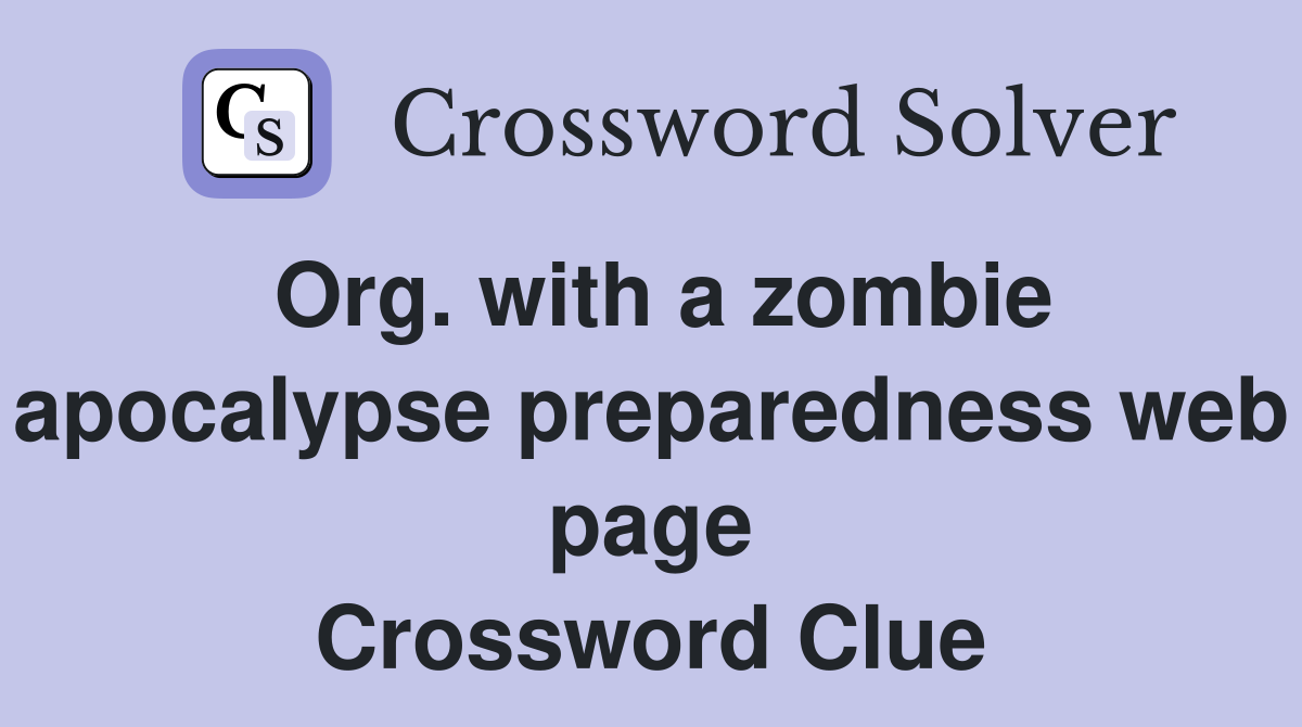 Org. with a zombie apocalypse preparedness web page Crossword Clue