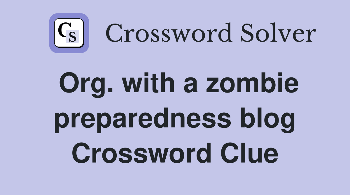 Org. with a zombie preparedness blog Crossword Clue