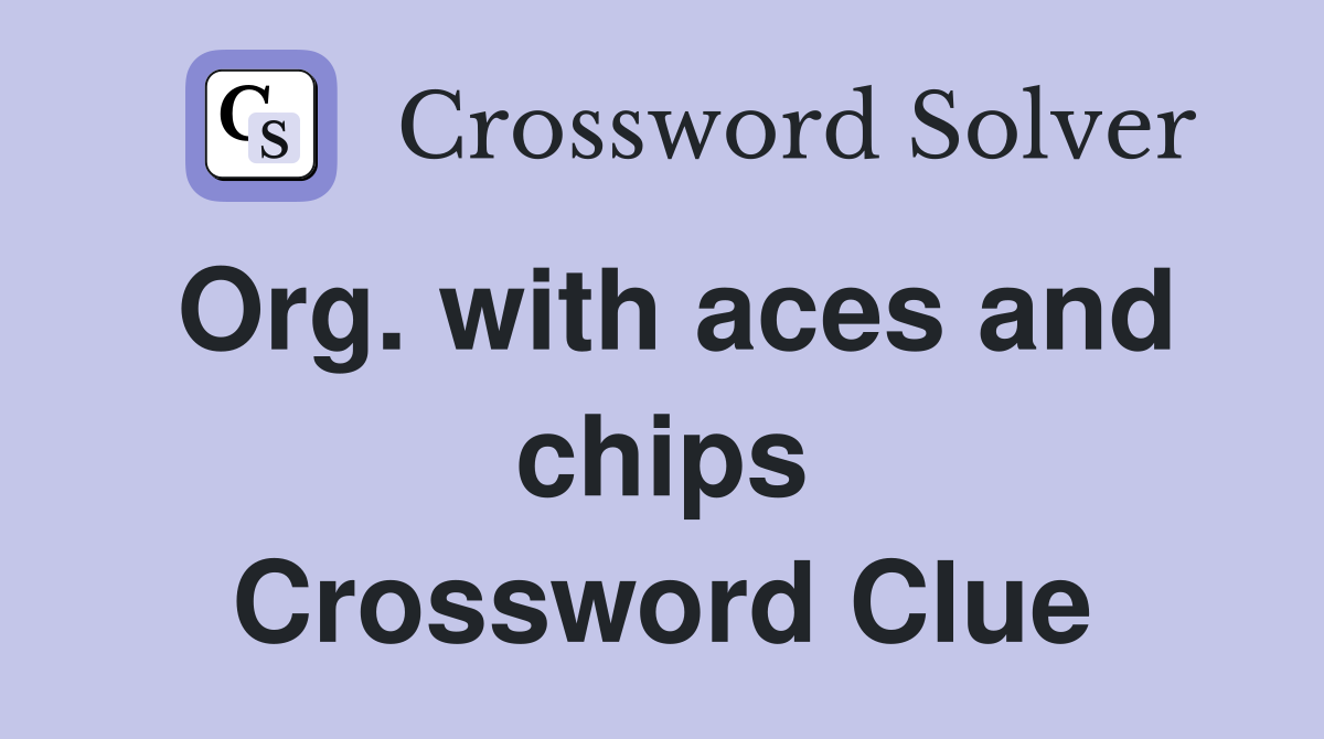 Org. with aces and chips Crossword Clue