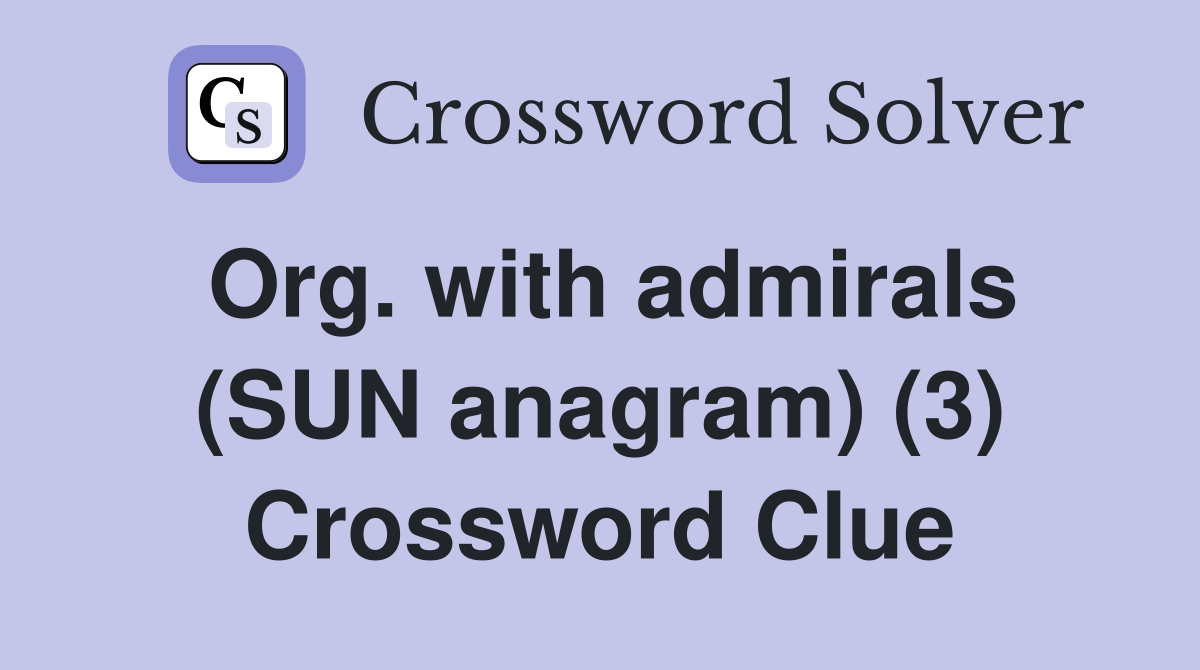 Org. with admirals (SUN anagram) (3) Crossword Clue