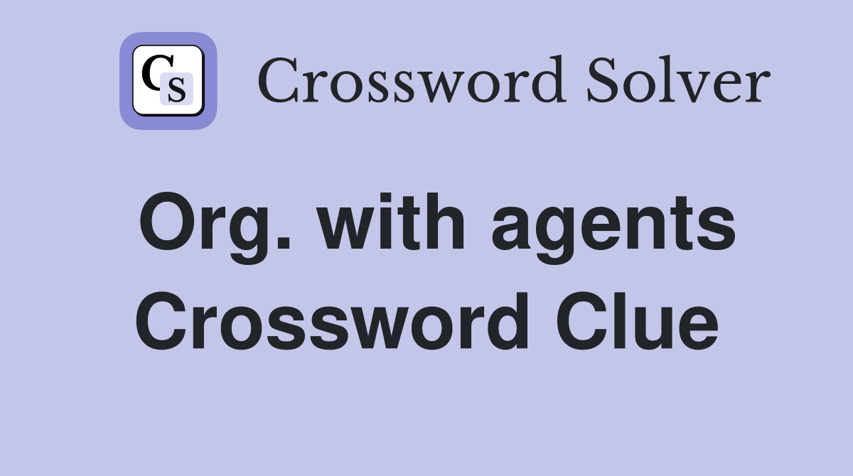 Org. with agents Crossword Clue