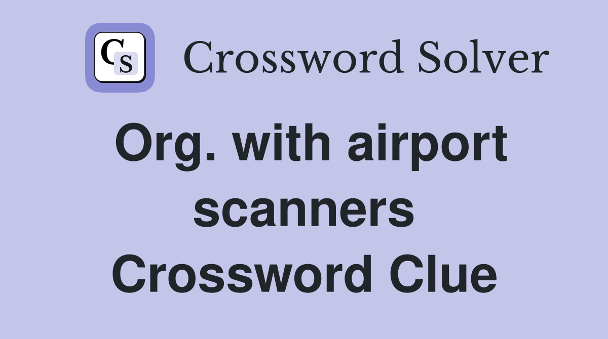 Org. with airport scanners Crossword Clue