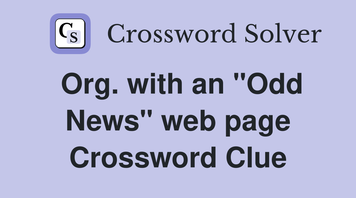 Org. with an "Odd News" web page Crossword Clue