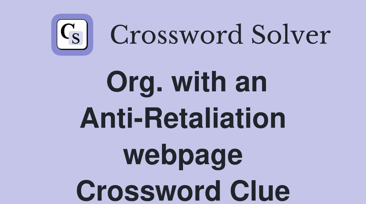Org. with an Anti-Retaliation webpage Crossword Clue