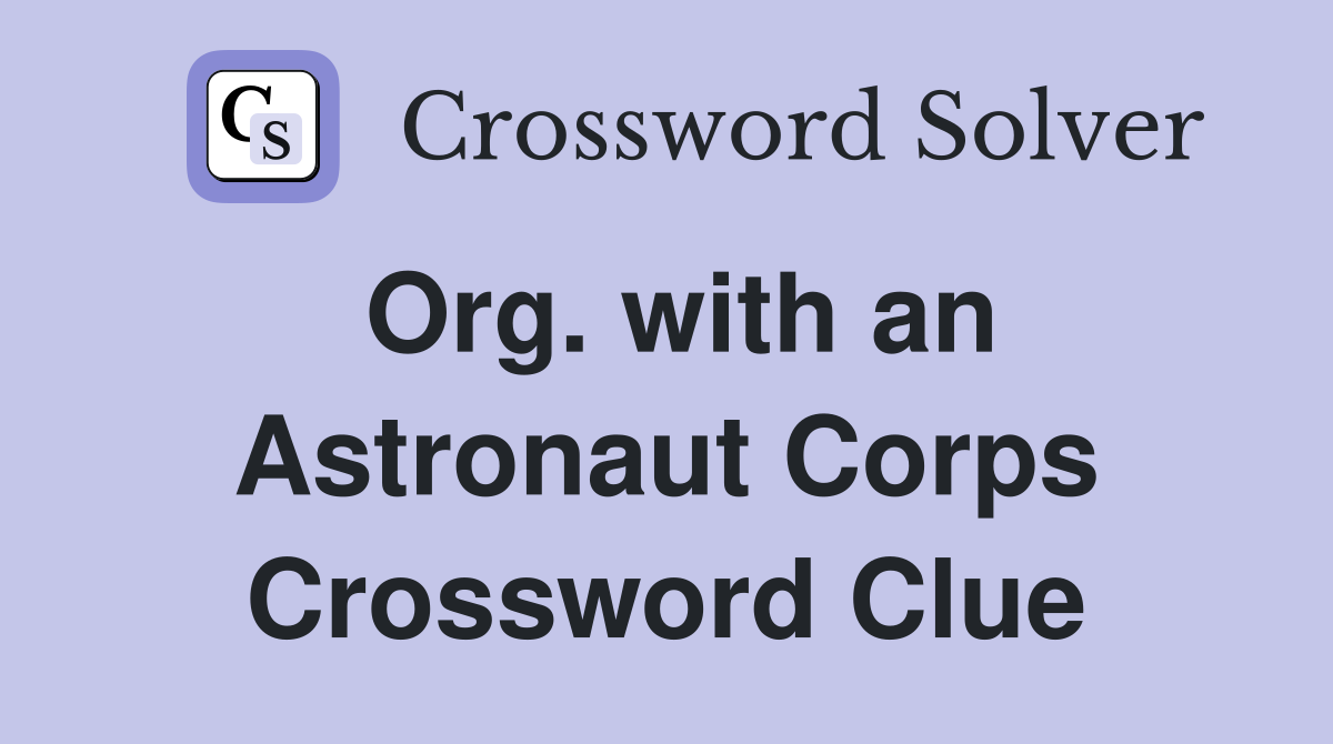 Org. with an Astronaut Corps Crossword Clue