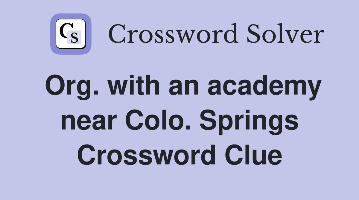 Org. with an academy near Colo. Springs Crossword Clue