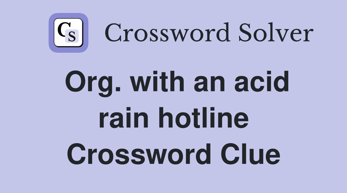 Org. with an acid rain hotline Crossword Clue