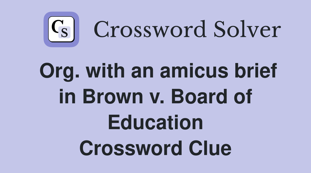 Org. with an amicus brief in Brown v. Board of Education Crossword Clue