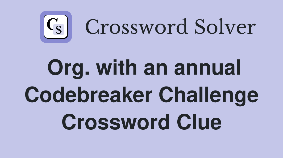 Org. with an annual Codebreaker Challenge Crossword Clue