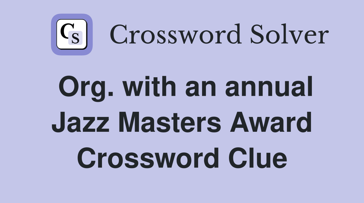 Org. with an annual Jazz Masters Award Crossword Clue