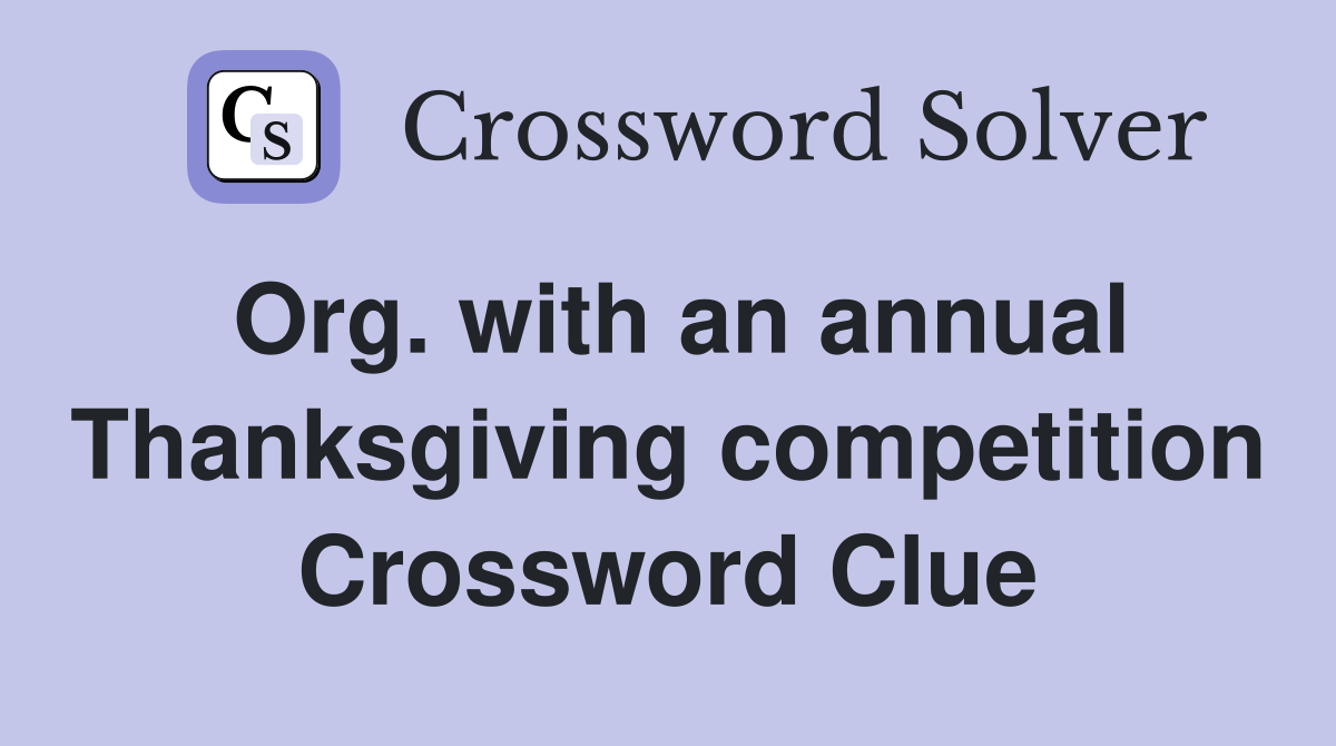 Org. with an annual Thanksgiving competition Crossword Clue