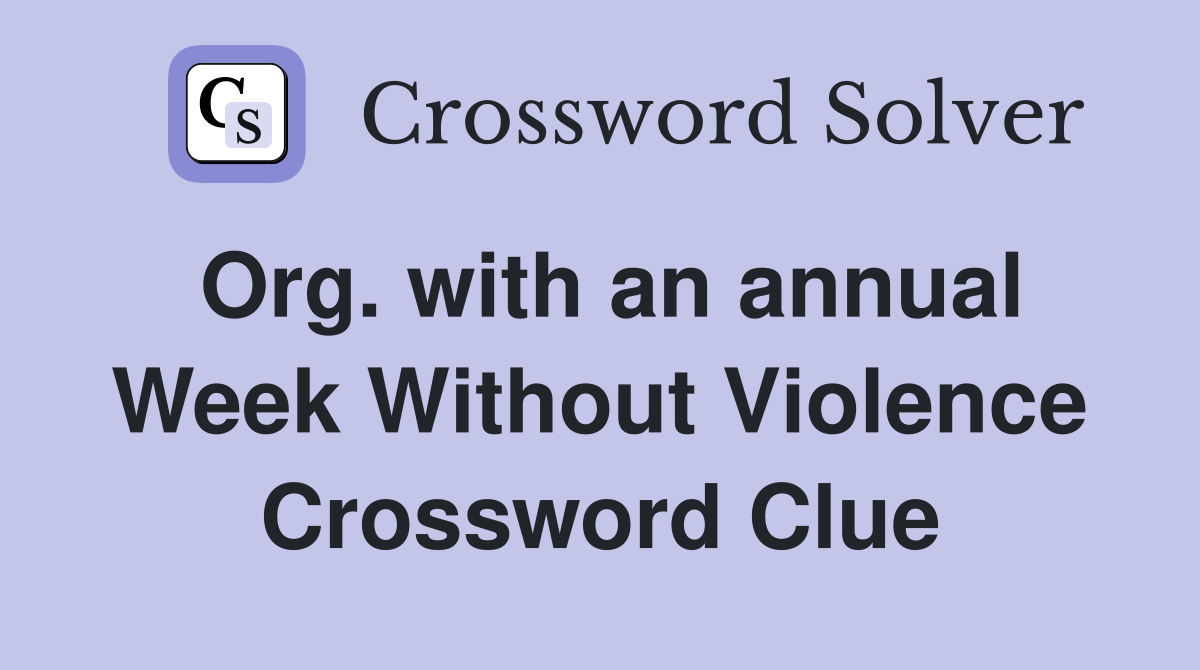 Org. with an annual Week Without Violence Crossword Clue