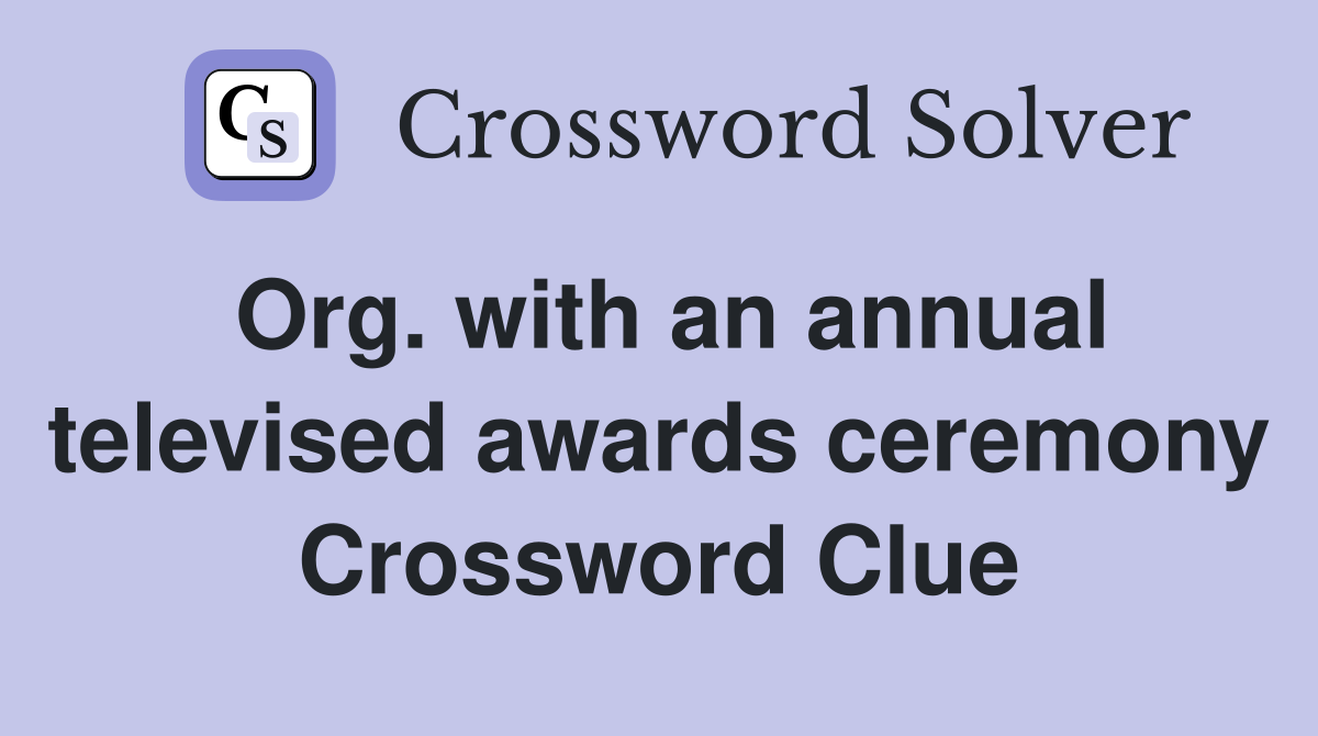 Org. with an annual televised awards ceremony Crossword Clue