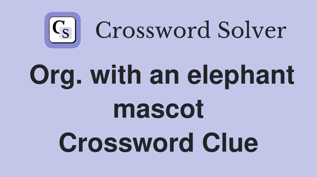 Org. with an elephant mascot Crossword Clue
