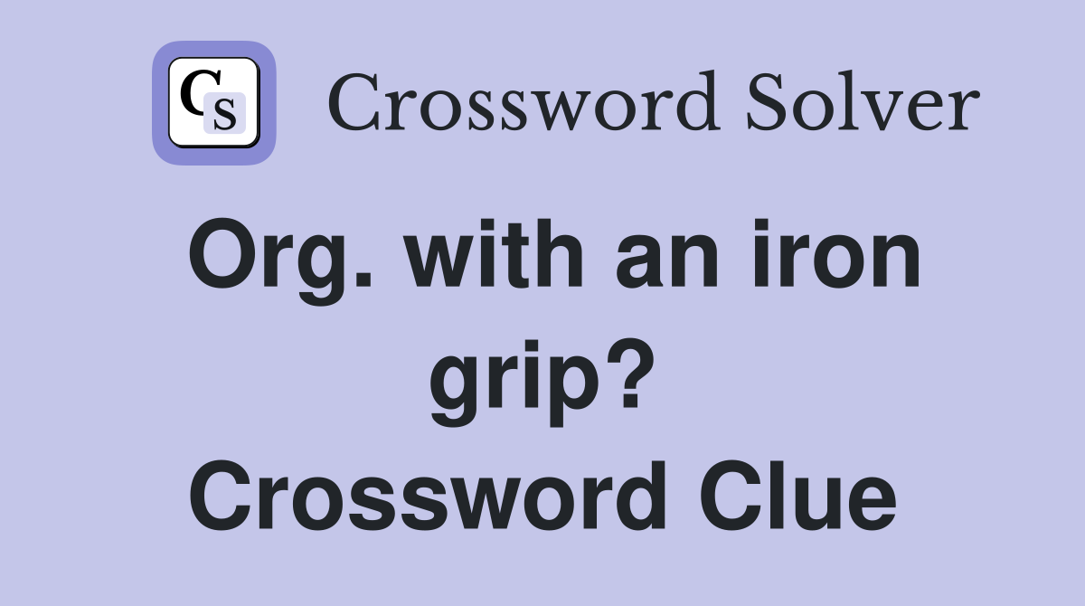 Org. with an iron grip? Crossword Clue