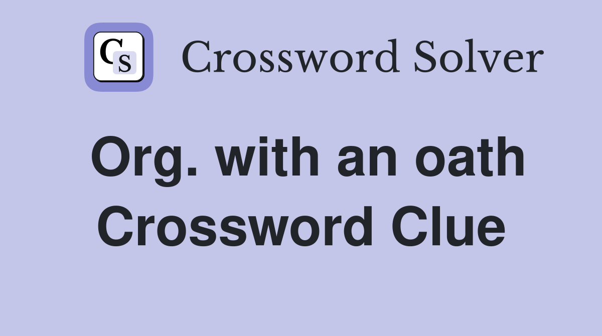 Org. with an oath Crossword Clue