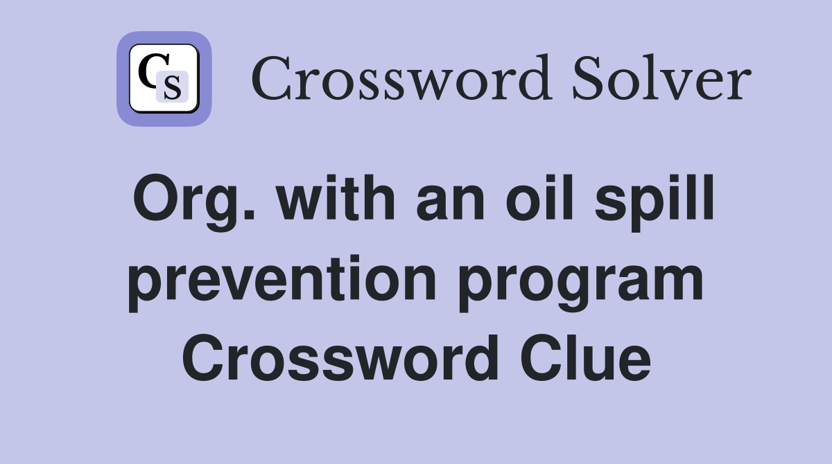 Org. with an oil spill prevention program Crossword Clue