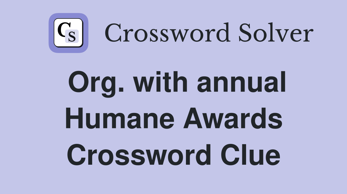 Org. with annual Humane Awards Crossword Clue