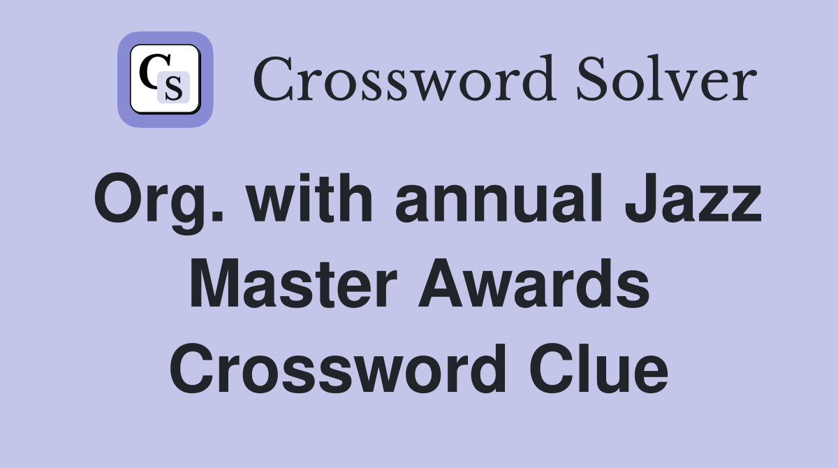 Org. with annual Jazz Master Awards Crossword Clue