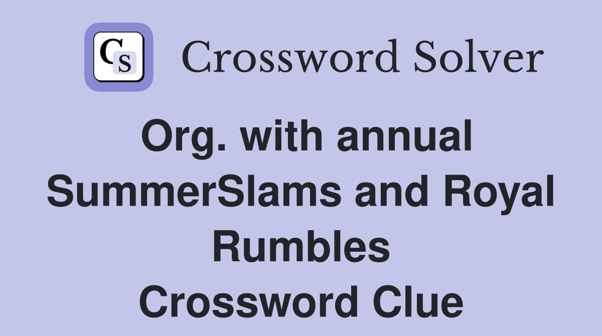 Org. with annual SummerSlams and Royal Rumbles Crossword Clue