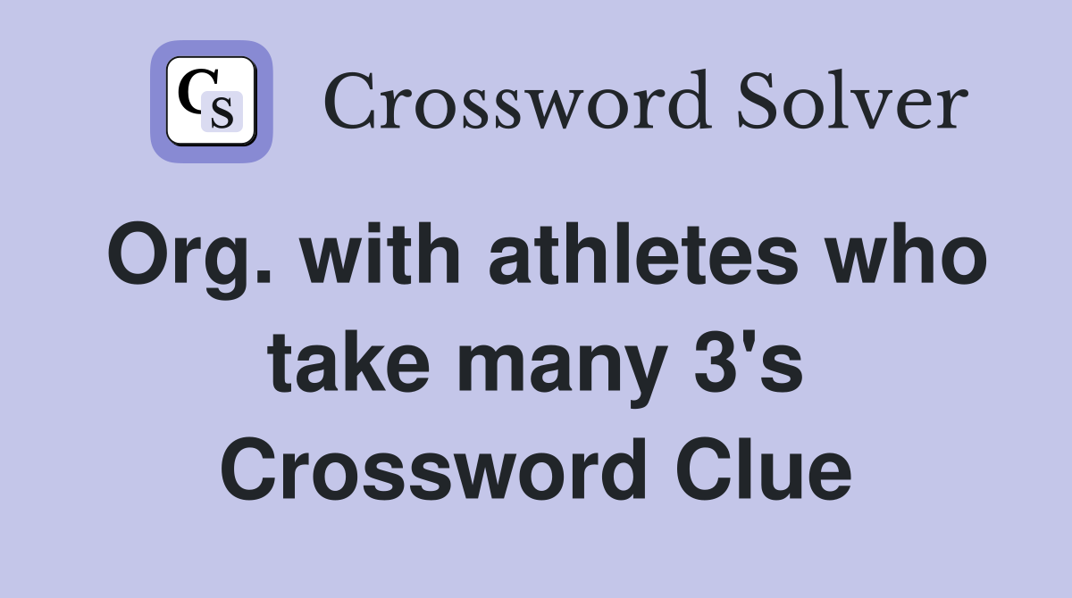 Org. with athletes who take many 3's Crossword Clue
