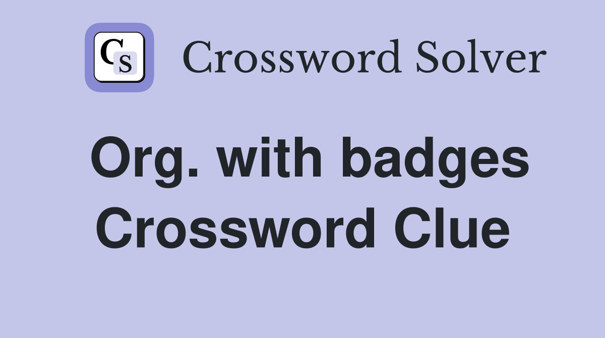 Org. with badges Crossword Clue