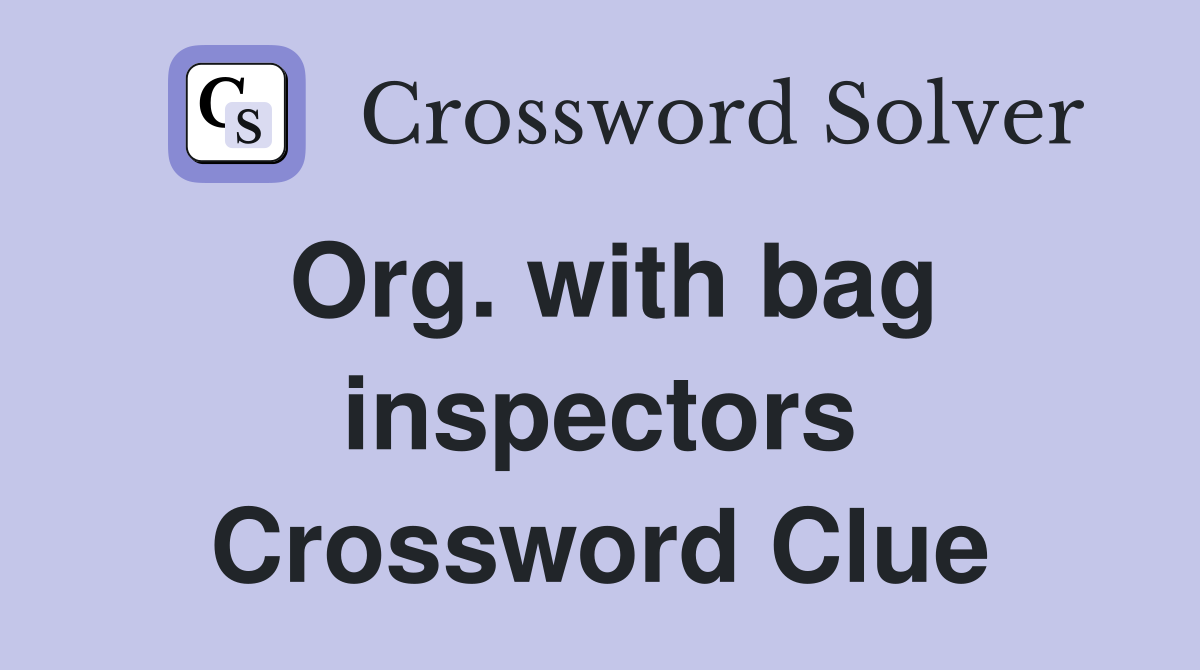 Org. with bag inspectors Crossword Clue