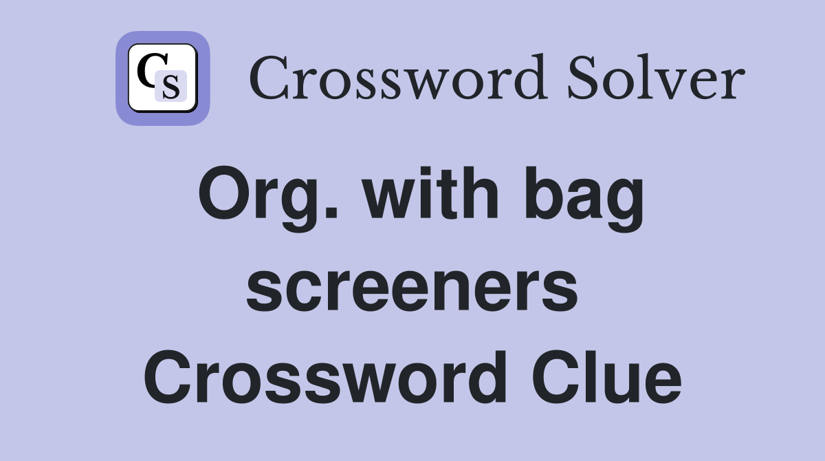 Org. with bag screeners Crossword Clue