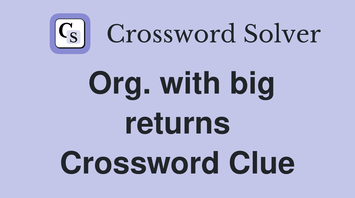 Org. with big returns Crossword Clue