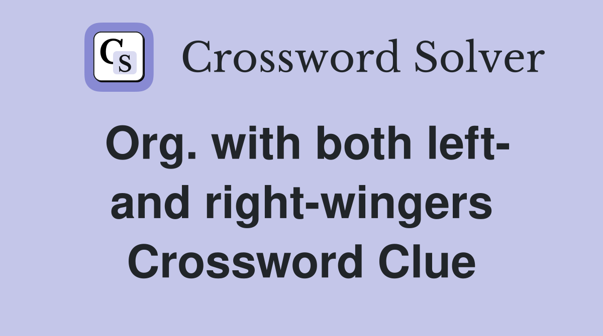 Org. with both left- and right-wingers Crossword Clue