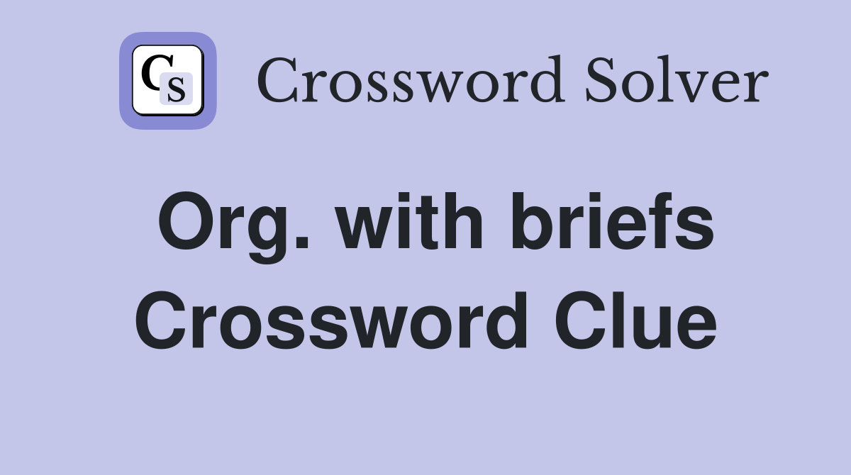 Org. with briefs Crossword Clue