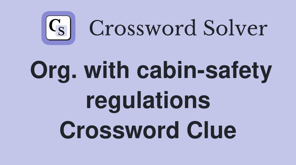 Org. with cabin-safety regulations Crossword Clue