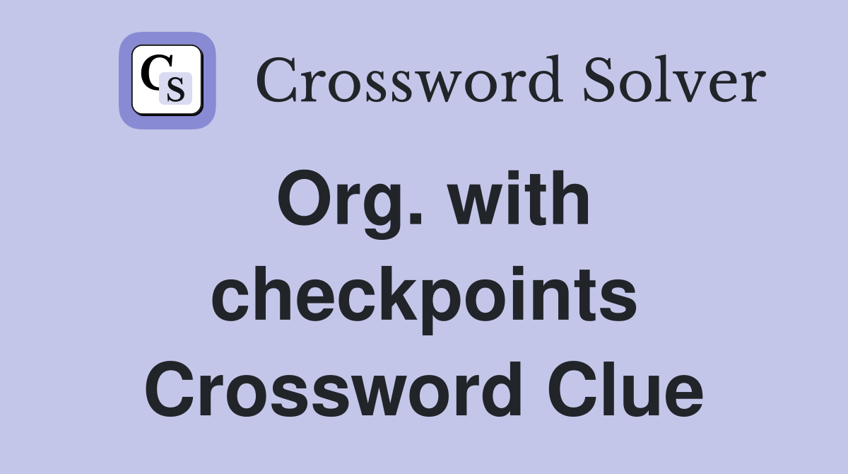 Org. with checkpoints Crossword Clue