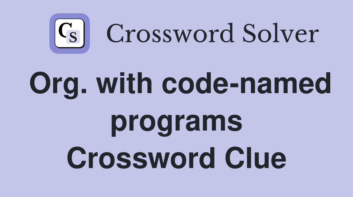 Org. with code-named programs Crossword Clue