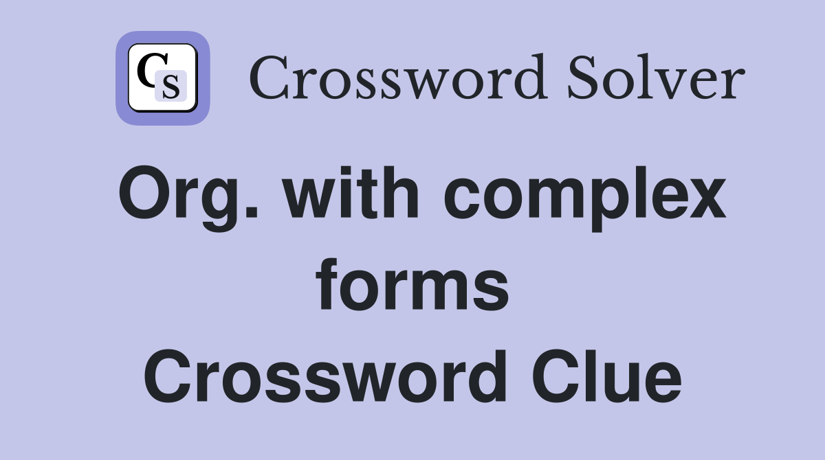Org. with complex forms Crossword Clue