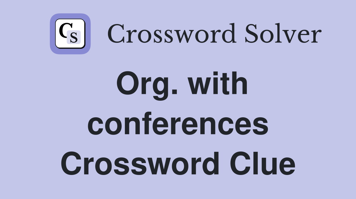 Org. with conferences Crossword Clue