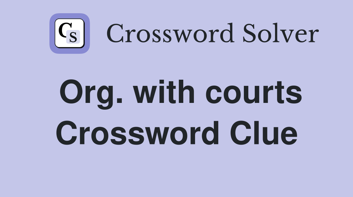Org. with courts Crossword Clue