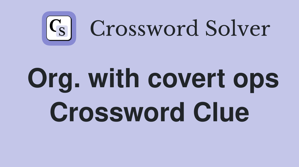 Org. with covert ops Crossword Clue