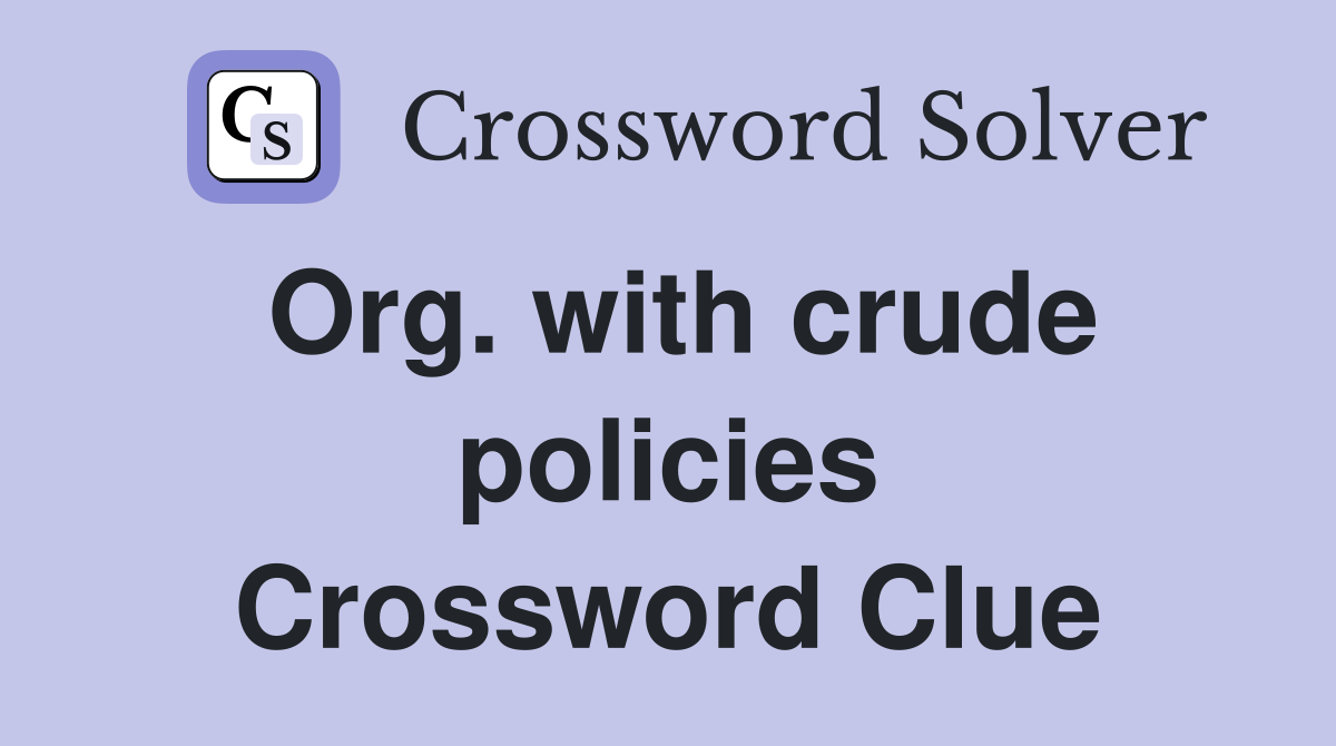 Org. with crude policies Crossword Clue