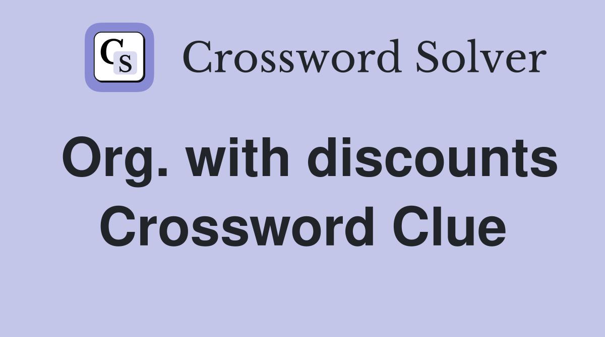 Org. with discounts Crossword Clue