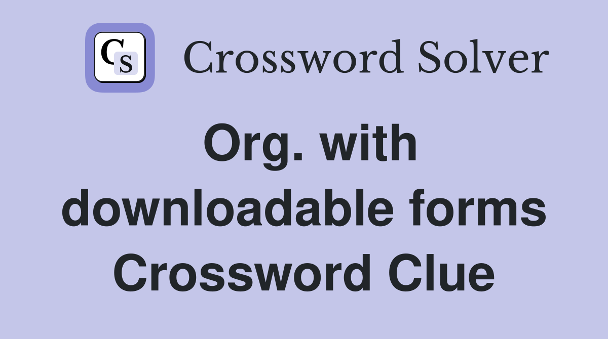 Org. with downloadable forms Crossword Clue