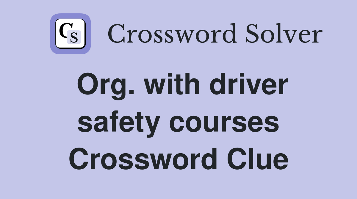 Org. with driver safety courses Crossword Clue