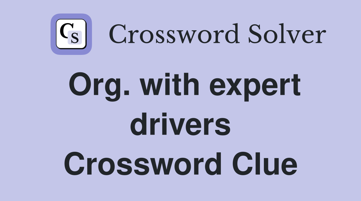 Org. with expert drivers Crossword Clue